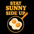 STAY SUNNY SIDE UP positive illustration with fried eggs cheerful motivation Royalty Free Stock Photo