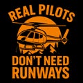 Real Pilots Don\'t Need Runways Helicopter Aviation Funny Pilot Design Royalty Free Stock Photo