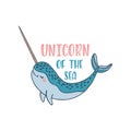 Hand drawn cute funny narwhal with inspirational quote - Unicorn Of The Sea.