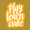 A vector image with a lettering play learn code. A freehand text with the yellow background for children coding