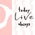 Printable quote - Today Live Always. Calligraphic motivational poster