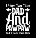 PrintI Have Two Titles Dad And Pawpaw And I Rock Them Both Dad Gift Shirt