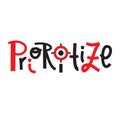 Prioritize -inspire motivational quote. Hand drawn lettering.Print for inspirational poster