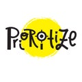 Prioritize -inspire motivational quote. Hand drawn lettering.