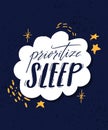 Prioritize sleep. Motivational quote about sleeping quality, importance of unplug and relax. Modern lettering decorated