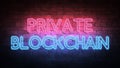 PRIVATE BLOCKCHAIN neon sign. purple and blue glow. neon text. Brick wall lit by neon lamps. Night lighting on the wall. 3d
