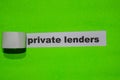 Private Lenders, business concept on green torn paper