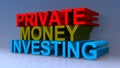 Private money investing on blue