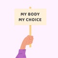 Pro-choice Planned Parenthood demonstration. A hand holding a sign with caption My Body My Choice. Protest against the