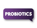 Probiotics - live microorganisms promoted with claims that they provide health benefits when consumed, text concept message bubble