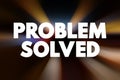 Problem Solved is used to indicate that a previously existing issue or difficulty has been successfully addressed or resolved, Royalty Free Stock Photo