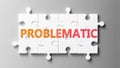 Problematic complex like a puzzle - pictured as word Problematic on a puzzle pieces to show that Problematic can be difficult and