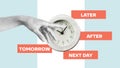 Procrastination, delay and urgency concept. Bad time management. Clock with notes later, tomorrow, next day and after
