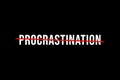 Procrastination, do not delay or postpone tasks