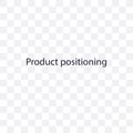 Product Positioning transparent icon. Product Positioning symbol