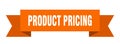 product pricing ribbon. product pricing isolated band sign.