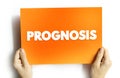 Prognosis - an opinion, based on medical experience, of the likely course of a medical condition, text concept on card Royalty Free Stock Photo