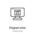 Program error outline vector icon. Thin line black program error icon, flat vector simple element illustration from editable