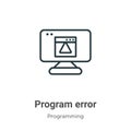 Program error outline vector icon. Thin line black program error icon, flat vector simple element illustration from editable Royalty Free Stock Photo