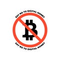 Prohibition sign with bitcoin sign, text say no to digital money