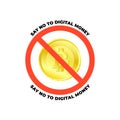 Prohibition sign with bitcoin sign, text say no to digital money