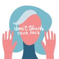 Prohibition of touching the face. Woman`s face with raised hands and lettering inscription on her face. Vector f lat illustration