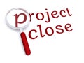 Project close with magnifiying glass
