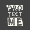 Protect me. Grunge vintage phrase. Typography, t-shirt graphics, print, poster, banner, slogan, flyer, postcard