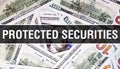Protected Securities text Concept Closeup. American Dollars Cash Money,3D rendering. Protected Securities at Dollar Banknote.