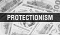 Protectionism text Concept Closeup. American Dollars Cash Money,3D rendering. Protectionism at Dollar Banknote. Financial USA