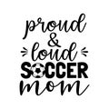 proud and loud soccer mom soccer family saying or pun vector design for print on sticker, vinyl, decal, mug and t shirt