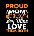 proud mom handsome boy mine love them both mother celebration phrase vector design