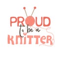 Proud to be a knitter. Hand written text with yarn and needles
