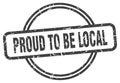 proud to be local stamp. proud to be local round vintage grunge label.