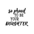 So proud to be your doughter. Happy Father`s Day banner and giftcard