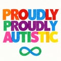 Proudly proudly autistic in vibrant layered rainbow typography with infinity symbol on white background emphasizing autism pride Royalty Free Stock Photo