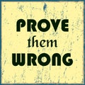 Prove Them Wrong. Inspiring motivation quote. Vector illustration