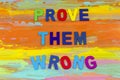 Prove wrong work hard positive inspiration attitude
