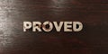 Proved - grungy wooden headline on Maple - 3D rendered royalty free stock image