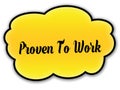 PROVEN TO WORK handwritten on yellow cloud with white background