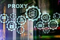 Proxy server. Cyber security. Concept of network security on virtual screen. Server room background.