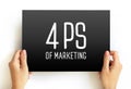 4 Ps of Marketing - foundation model for businesses, historically centered around product, price, place, and promotion, text