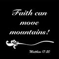 Matthew 17:20 - Paraphrase -Faith can move mountains vector on black background for Christian encouragement from the New Testament Royalty Free Stock Photo