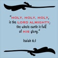 Isaiah 6:3- Holy is the Lord Almighty the whole earth is full of his glory praise and encouragement from the Old Testament prophet