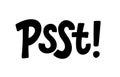 Psst. Sound to obtain the attention of another person. Pssst, hey you. Excuse me. Please say something, thanks.