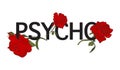 Psycho text with red roses illustration. Typography slogan with rose t-shirt print. Dark side graphics.