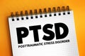 PTSD Posttraumatic Stress Disorder - psychiatric disorder that may occur in people who have experienced or witnessed a traumatic