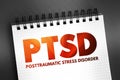 PTSD Posttraumatic Stress Disorder - psychiatric disorder that may occur in people who have experienced or witnessed a traumatic