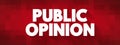 Public Opinion is the collective opinion on a specific topic or voting intention relevant to a society, text concept background