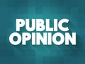 Public Opinion is the collective opinion on a specific topic or voting intention relevant to a society, text concept background